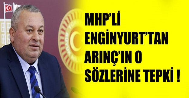 MHP'li Enginyurt'tan Bülent Arınç'a tepki