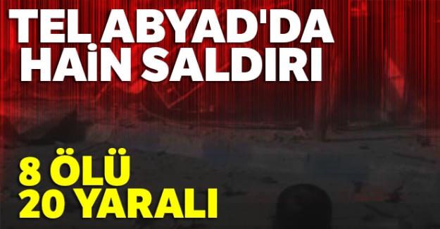 Tel Abyad'da hain saldırı: 8 ölü, 20 yaralı