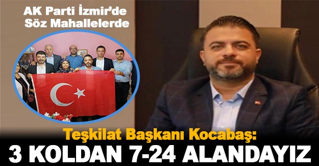 Teşkilat Başkanı Kocabaş: "3 koldan 7-24 alandayız..."