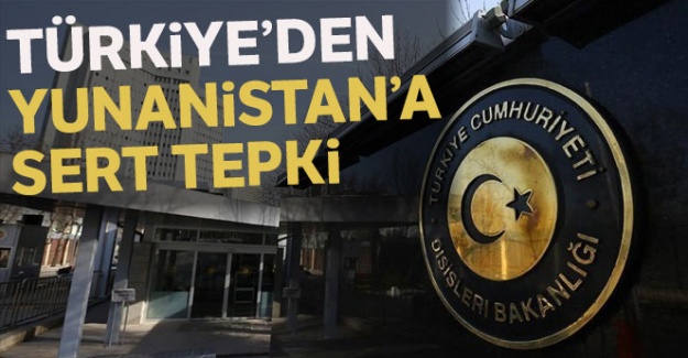 Türkiye'den Yunanistan'a sert tepki