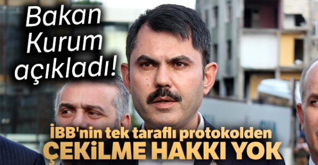 Bakan Kurum: 'İBB'nin tek taraflı protokolden çekilme hakkı yok'