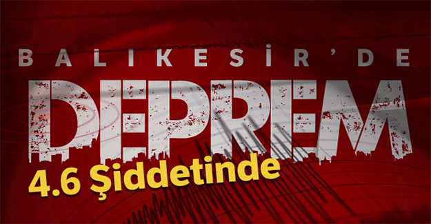 Balıkesir’de korkutan deprem