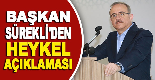 Başkan Sürekli'den heykel açıklaması
