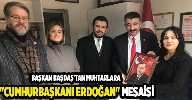 Başkan Başdaş'tan muhtarlara "Cumhurbaşkanı Erdoğan" mesaisi