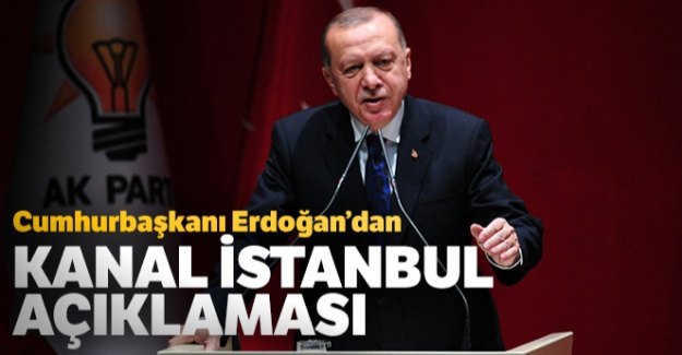 Cumhurbaşkanı Erdoğan'dan Kanal İstanbul açıklaması!