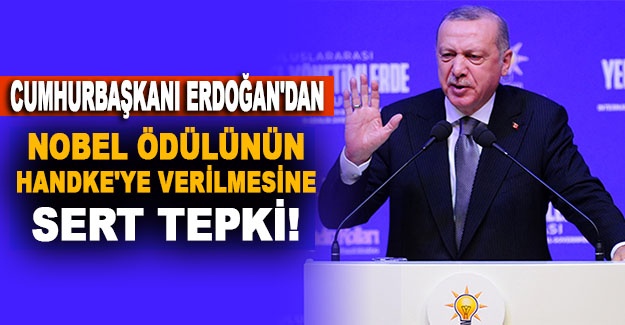 Cumhurbaşkanı Erdoğan'dan Nobel ödülünün Handke'ye verilmesine sert tepki!