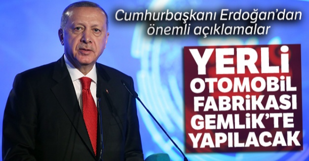 Cumhurbaşkanı Erdoğan: 'Yerli otomobil fabrikası Bursa Gemlik'te yapılacak'