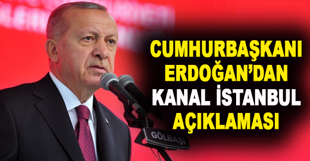 Cumhurbaşkanı Erdoğan'dan 'Kanal İstanbul' açıklaması