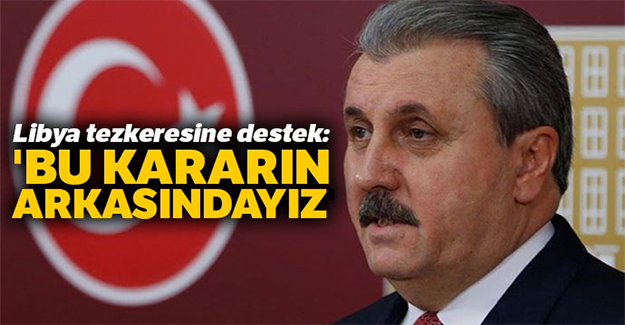 Destici: Libya tezkeresine evet diyeceğiz