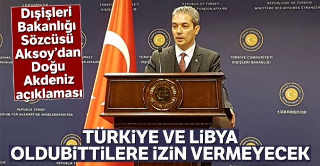Dışişleri Bakanlığı Sözcüsü Aksoy: 'Türkiye ve Libya oldubittilere izin vermeyecek'