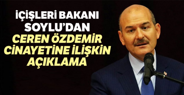 İçişleri Bakanı Soylu'dan Ceren Özdemir cinayetine ilişkin açıklama