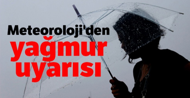 Meteoroloji'den yağmur uyarısı