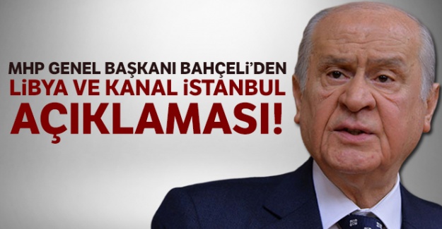 MHP Genel Başkanı Bahçeli'den Libya ve Kanal İstanbul açıklaması!