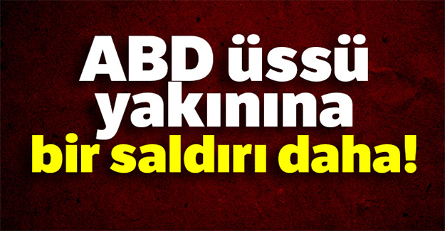 ABD üssü yakınına bir saldırı daha