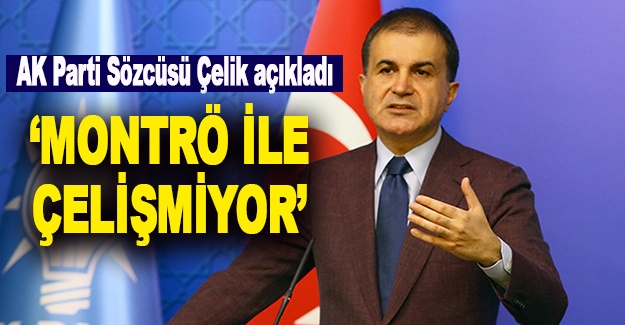 AK Parti Sözcüsü Çelik açıkladı: 'Montrö ile çelişmiyor'