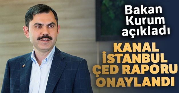 Bakan Kurum'dan Kanal İstanbul için ÇED raporu açıklaması