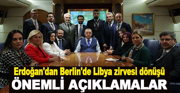 Cumhurbaşkanı Erdoğan'dan Berlin'de Libya zirvesi dönüşü önemli açıklamalar