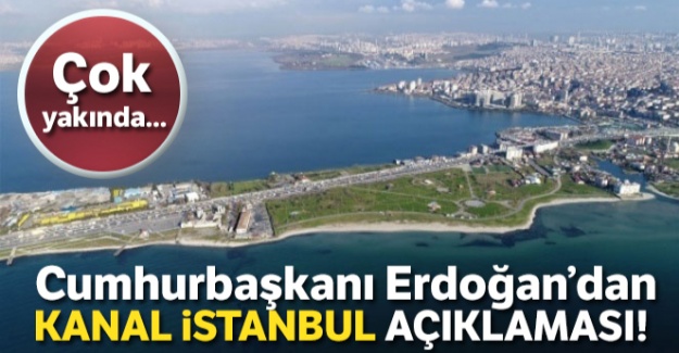 Cumhurbaşkanı Erdoğan'dan Kanal İstanbul açıklaması!