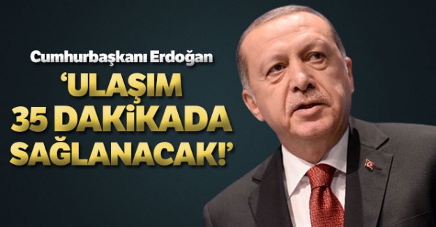 Cumhurbaşkanı Erdoğan: 'İstanbul'a gerçek hizmet anlamında çağ atlattık'