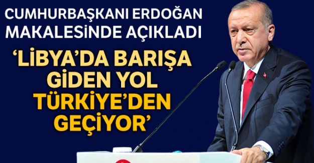 Cumhurbaşkanı Erdoğan: "Libya'da barışa giden yol Türkiye'den geçiyor"