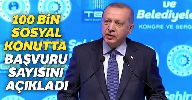 Cumhurbaşkanı Erdoğan, TOKİ'nin sosyal konutlarına yapılan başvuru sayısını açıkladı