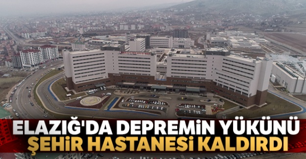 Elazığ'da depremin yükünü şehir hastanesi kaldırdı