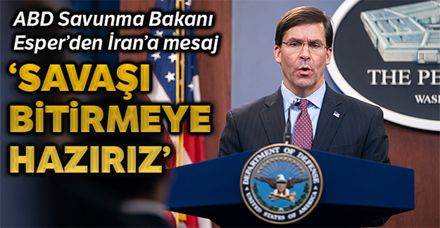 Esper: 'ABD, İran'la başlayan her savaşı bitirmeye hazır'