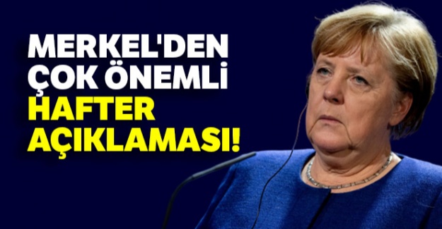 Merkel'den çok önemli Hafter açıklaması!