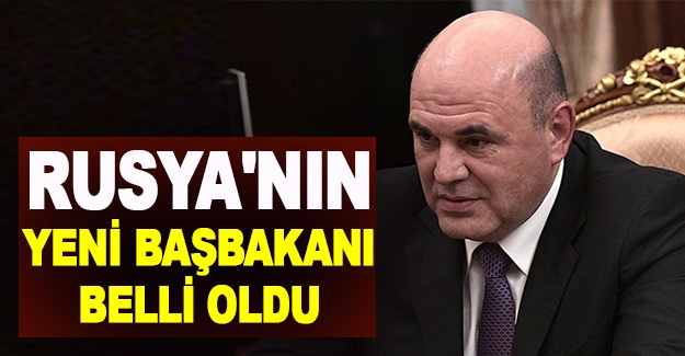 Rusya'nın yeni başbakanı belli oldu