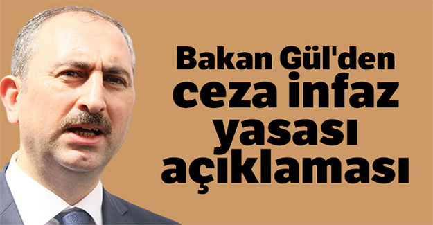 Bakan Gül'den ceza infaz yasası açıklaması