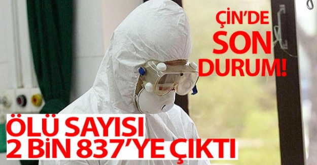 Çin'de korona nedeniyle ölü sayısı 2 bin 837'ye çıktı