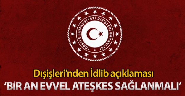 Dışişleri Bakanlığı'ndan İdlib açıklaması