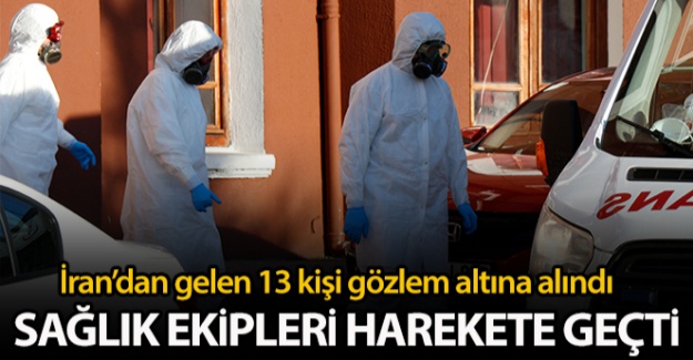 İran'dan gelen 13 kişi tedbir amaçlı gözlem altına alındı