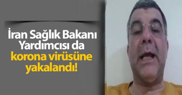 İran Sağlık Bakanı Yardımcısı da korona virüsüne yakalandı!