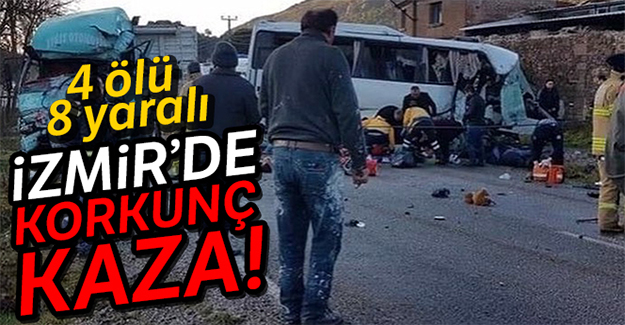İzmir'de işçi servisi ile kamyon çarpıştı: 4 ölü, 8 yaralı