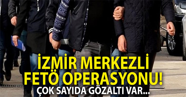 İzmir merkezli FETÖ operasyonu: 54 gözaltı kararı