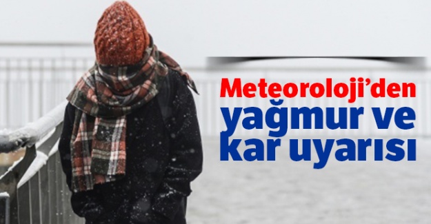 Meteoroloji'den yağmur ve kar uyarısı