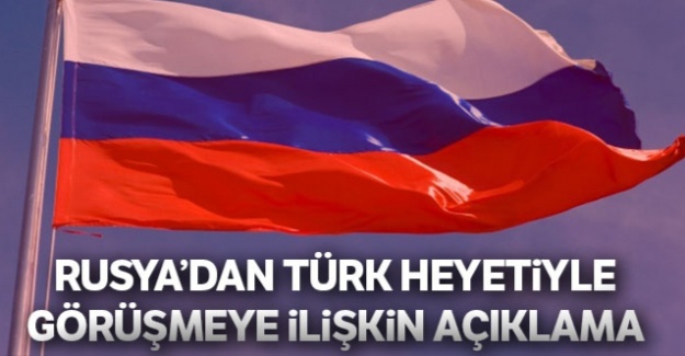 Rusya'dan Türk heyetiyle görüşmeye ilişkin açıklama