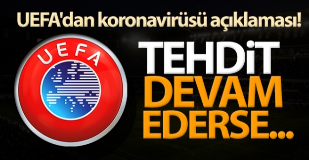 UEFA'dan koronavirüsü açıklaması!
