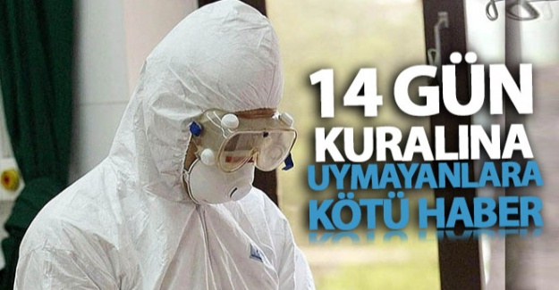 14 gün kuralına uymayanlara kötü haber