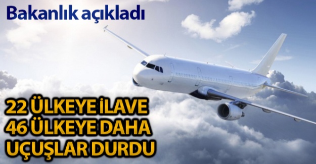 22 ülkeye ilave 46 ülkeye daha uçuşlar durduruldu