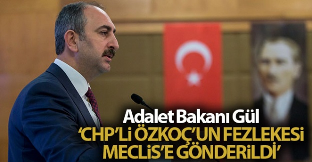 Adalet Bakanı Gül: 'Özkoç hakkındaki fezleke Meclis'e gönderildi'