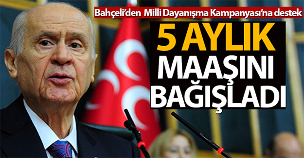 Bahçeli: 'Milli Dayanışma Kampanyası'na 5 maaşımla katılıyorum'