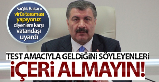 Test amacıyla geldiğini söyleyenleri içeri almayın!