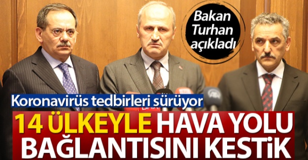 Bakan Turhan: '14 ülkeyle hava yolu bağlantısını kestik'