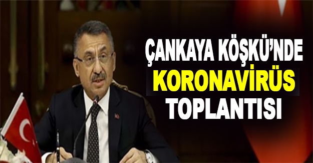 Çankaya Köşkü'nde “Koronavirüs” toplantısı