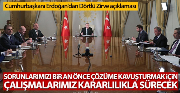 Cumhurbaşkanı Erdoğan'dan Dörtlü Zirve açıklaması