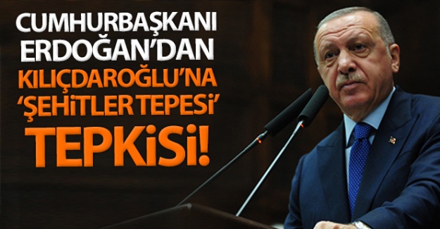 Cumhurbaşkanı Erdoğan'dan Kılıçdaroğlu'na 'şehitler tepesi' tepkisi!