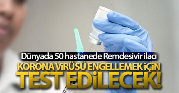 Dünyada 50 hastanede korona virüsünü engellemek için test edilecek