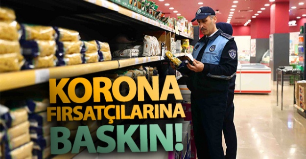 'Korona' fırsatçılarına baskın!
